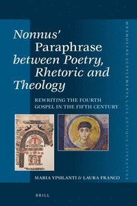 bokomslag Nonnus' Paraphrase Between Poetry, Rhetoric and Theology: Rewriting the Fourth Gospel in the Fifth Century