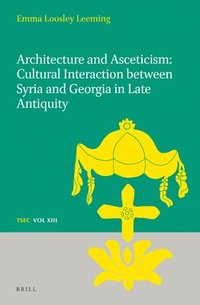 bokomslag Architecture and Asceticism: Cultural interaction between Syria and Georgia in Late Antiquity