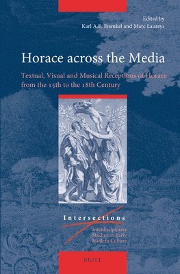 bokomslag Horace Across the Media: Textual, Visual and Musical Receptions of Horace from the 15th to the 18th Century