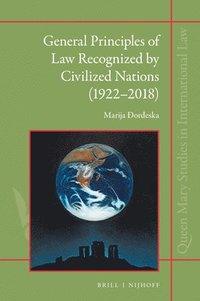 bokomslag General Principles of Law Recognized by Civilized Nations (1922-2018): The Evolution of the Third Source of International Law Through the Jurisprudenc