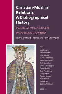 bokomslag Christian-Muslim Relations. A Bibliographical History. Volume 12 Asia, Africa and the Americas (1700-1800)