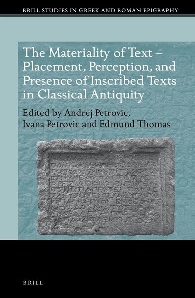 Andrej Petrovic - Materiality of Text – Placement, Perception, and Presence of Inscribed Texts in Classical Antiquity, Inbunden