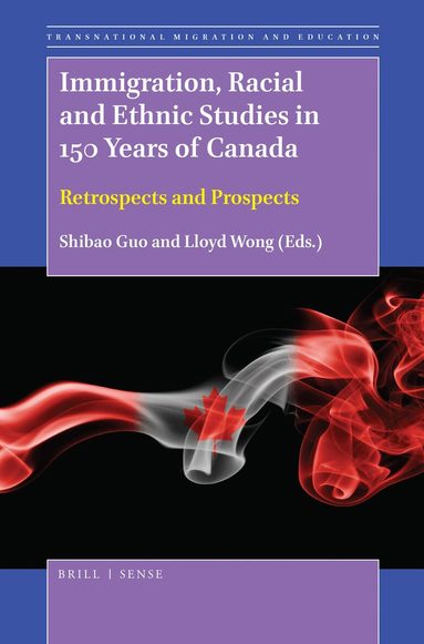 Shibao Guo - Immigration, Racial and Ethnic Studies in 150 Years of Canada, Inbunden