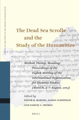 Pieter B. Hartog, Alison Schofield - The Dead Sea Scrolls and the Study of the Humanities: Method, Theory, Meaning: Proceedings of the Eighth Meeting of the International Organization for, Inbunden