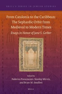 bokomslag From Catalonia to the Caribbean: The Sephardic Orbit from Medieval to Modern Times
