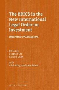 bokomslag The Brics in the New International Legal Order on Investment: Reformers or Disruptors
