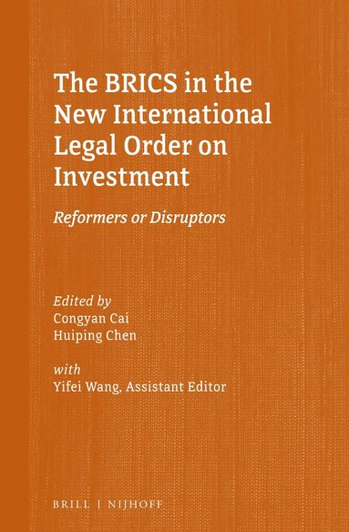 Congyan Cai, Huiping Chen, Yifei Wang - BRICS in the New International Legal Order on Investment, Inbunden