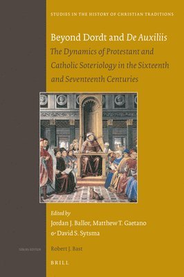 bokomslag Beyond Dordt and de Auxiliis: The Dynamics of Protestant and Catholic Soteriology in the Sixteenth and Seventeenth Centuries