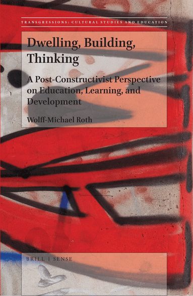 Wolff-Michael Roth - Dwelling, Building, Thinking, Inbunden