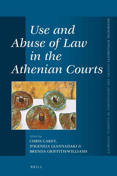 Chris Carey, Ifigeneia Giannadaki, Brenda Griffith-Williams - Use and Abuse of Law in the Athenian Courts, Inbunden
