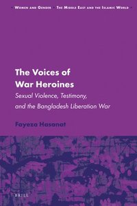 bokomslag The Voices of War Heroines: Sexual Violence, Testimony, and the Bangladesh Liberation War