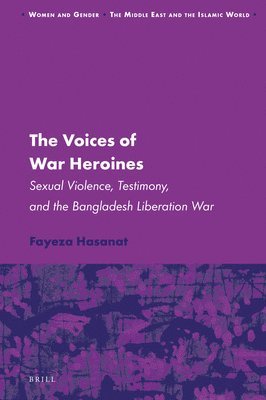 bokomslag The Voices of War Heroines: Sexual Violence, Testimony, and the Bangladesh Liberation War