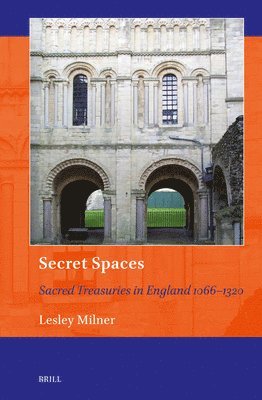 Secret Spaces: Sacred Treasuries in England 1066-1320 1