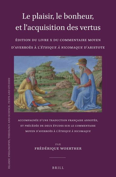 Frédérique Woerther - Le plaisir, le bonheur, et l’acquisition des vertus: Édition du Livre X du Commentaire moyen d’Averroès à l’Éthique à Nicomaque d’Aristote, Inbunden