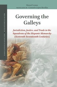 bokomslag Governing the Galleys: Jurisdiction, Justice, and Trade in the Squadrons of the Hispanic Monarchy (Sixteenth-Seventeenth Centuries)