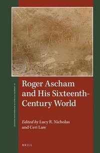 bokomslag Roger Ascham and His Sixteenth-Century World