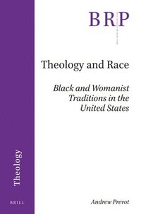 bokomslag Theology and Race: Black and Womanist Traditions in the United States
