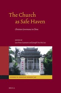bokomslag The Church as Safe Haven: Christian Governance in China