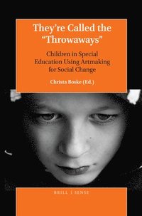 bokomslag They're Called the "Throwaways": Children in Special Education Using Artmaking for Social Change