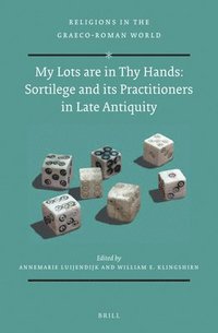 bokomslag My Lots are in Thy Hands: Sortilege and its Practitioners in Late Antiquity