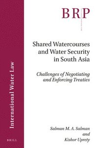 bokomslag Shared Watercourses and Water Security in South Asia: Challenges of Negotiating and Enforcing Treaties