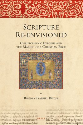 bokomslag Scripture Re-envisioned: Christophanic Exegesis and the Making of a Christian Bible