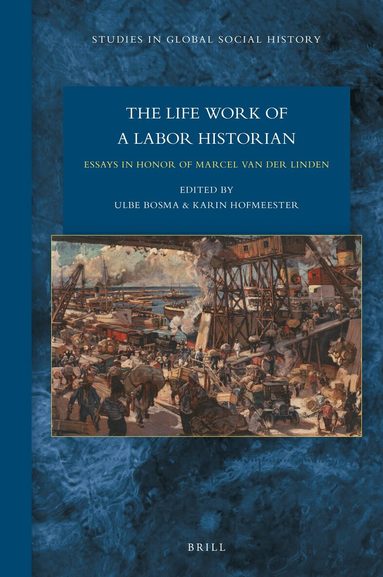 Ulbe Bosma - Lifework of a Labor Historian: Essays in Honor of Marcel van der Linden, Inbunden
