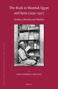 bokomslag The Book in Mamluk Egypt and Syria (1250-1517): Scribes, Libraries and Market