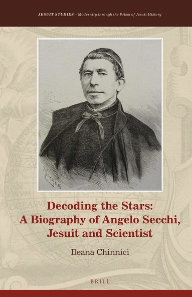 Ileana Chinnici - Decoding the Stars: A Biography of Angelo Secchi, Jesuit and Scientist, Inbunden