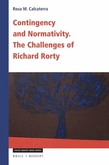 Rosa Maria Calcaterra - Contingency and Normativity: The Challenges of Richard Rorty, Häftad