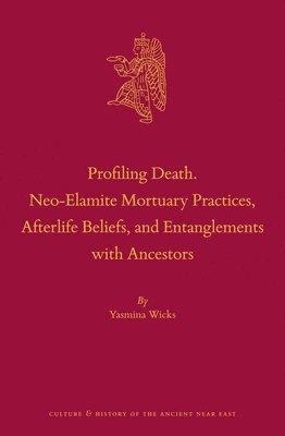 bokomslag Profiling Death. Neo-Elamite Mortuary Practices, Afterlife Beliefs, and Entanglements with Ancestors