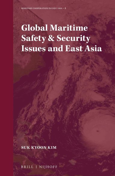Suk Kyoon Kim - Global Maritime Safety & Security Issues and East Asia, Inbunden