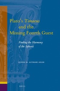 bokomslag Plato's Timaeus and the Missing Fourth Guest: Finding the Harmony of the Spheres