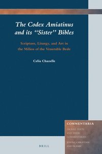 bokomslag Codex Amiatinus and its "Sister" Bibles: Scripture, Liturgy, and Art in the Milieu of the Venerable Bede