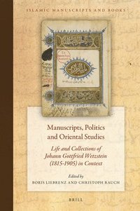 bokomslag Manuscripts, Politics and Oriental Studies: Life and Collections of Johann Gottfried Wetzstein (1815-1905) in Context