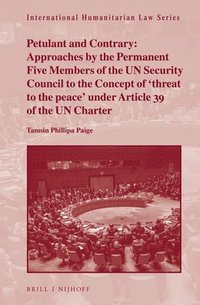 bokomslag Petulant and Contrary: Approaches by the Permanent Five Members of the UN Security Council to the Concept of 'threat to the peace' under Article 39 of