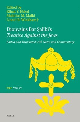 Rifaat Ebied, Malki Malki, Lionel R. Wickham, Lionel R Wickham - Dionysius Bar Ṣalībī’s Treatise Against the Jews, Inbunden