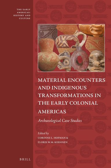 Corinne Hofman - Material Encounters and Indigenous Transformations in the Early Colonial Americas, Inbunden