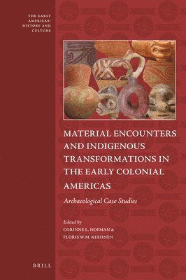 Corinne Hofman - Material Encounters and Indigenous Transformations in the Early Colonial Americas, Inbunden