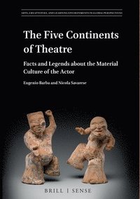 bokomslag The Five Continents of Theatre: Facts and Legends about the Material Culture of the Actor