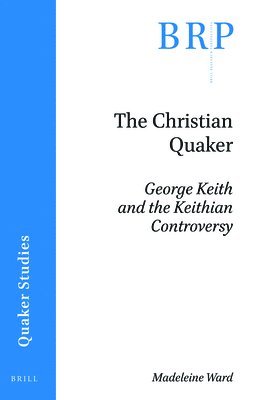 bokomslag Christian Quaker: George Keith and the Keithian Controversy