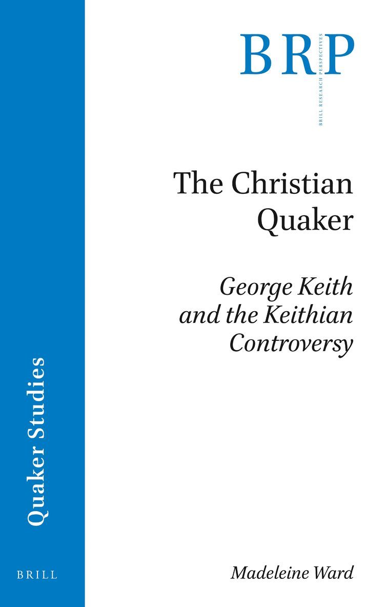 Christian Quaker: George Keith and the Keithian Controversy