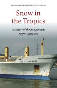 bokomslag Snow in the Tropics: A History of the Independent Reefer Operators