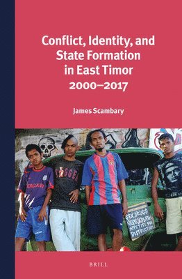 James Scambary - Conflict, Identity, and State Formation in East Timor 2000 - 2017, Inbunden