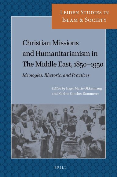 Inger Marie Okkenhaug - Christian Missions and Humanitarianism in The Middle East, 1850-1950, Häftad