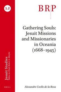 bokomslag Gathering Souls: Jesuit Missions and Missionaries in Oceania (1668-1945)