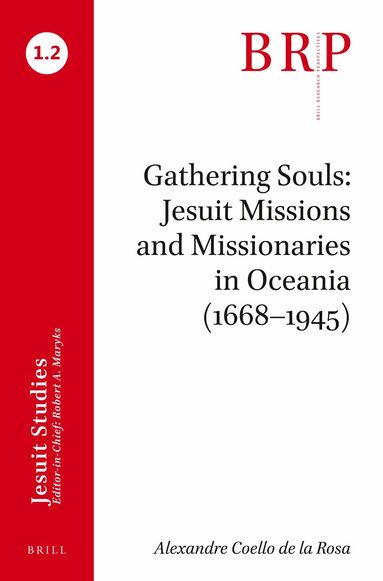 Alexandre Coello de la Rosa - Gathering Souls: Jesuit Missions and Missionaries in Oceania (1668–1945), Häftad