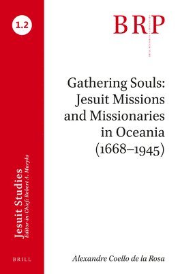 bokomslag Gathering Souls: Jesuit Missions and Missionaries in Oceania (1668-1945): Brill's Research Perspectives in Jesuit Studies