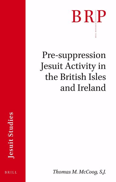 Thomas M. McCoog, S.J. - Pre-suppression Jesuit Activity in the British Isles and Ireland, Häftad