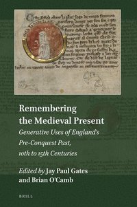 bokomslag Remembering the Medieval Present: Generative Uses of England's Pre-Conquest Past, 10th to 15th Centuries